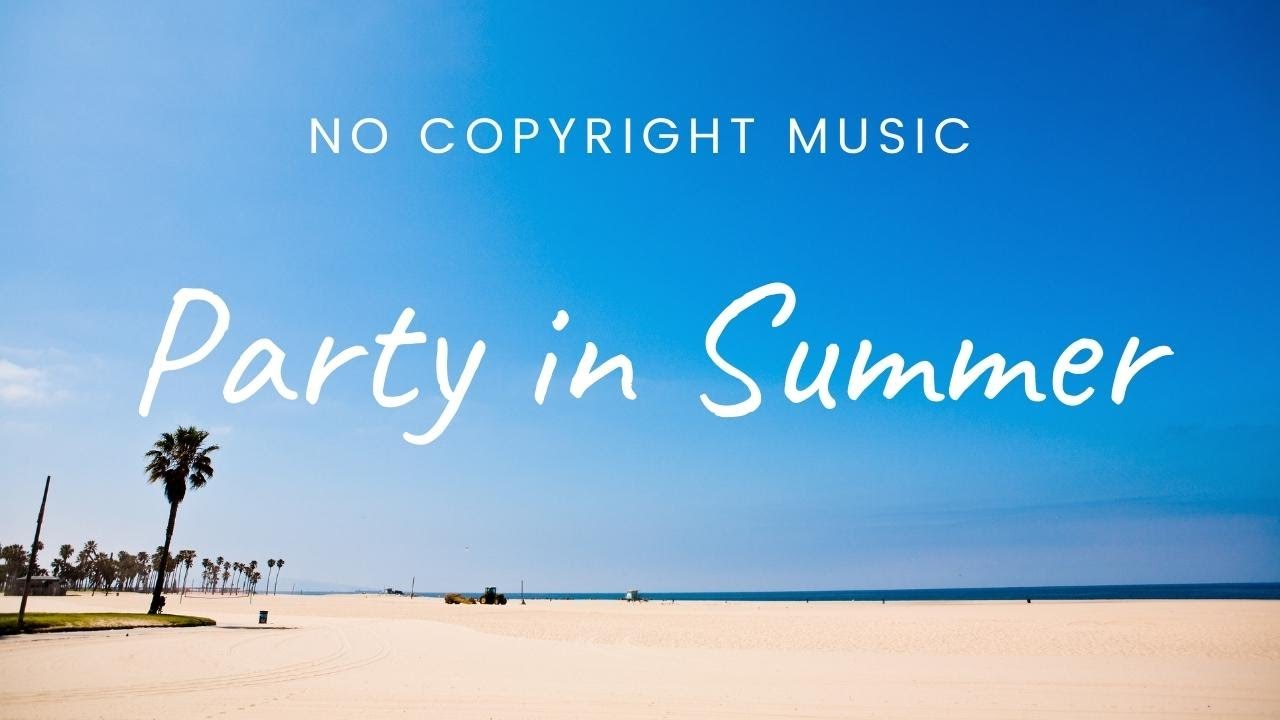 PARTY IN SUMMER MUSIC || NO COPYRIGHT ELECTRONIC FREE AND CLEAN MUSIC AUDIO