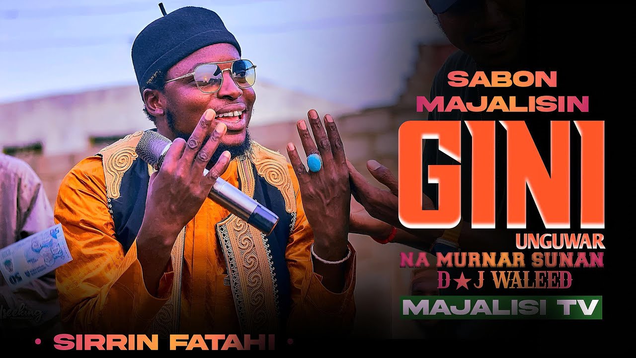 SABON_MAJALISIN__SIRRIN_FATAHI_WANDA_YA_GABATAR_A_UNGUWAR_GINI_KANO_NA_SUNAN_DJ_WALEED