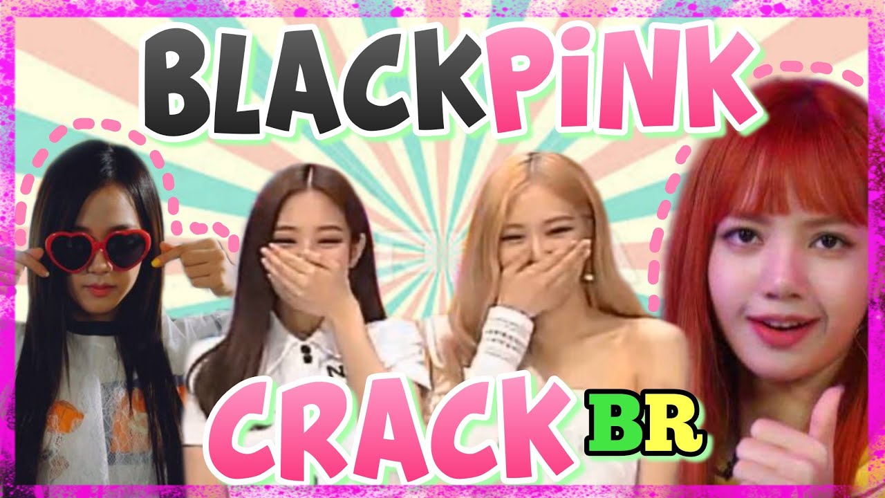 BLACKPINK CRACK BR #1