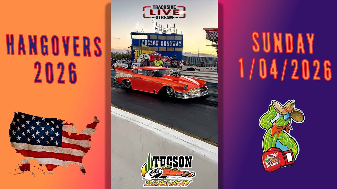 HANGOVERS 2026 TUCSON DRAGWAY 1/04/2026 - Track Side Live