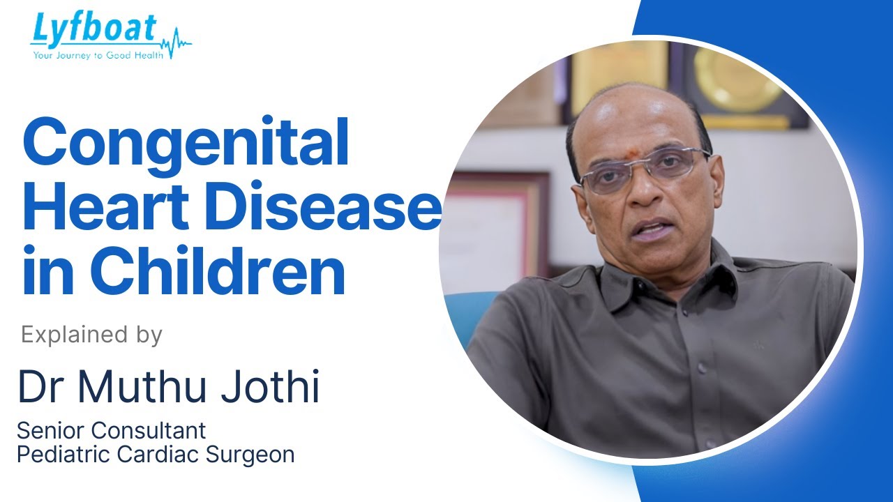 Congenital Heart Disease in Infants & Children Explained by Dr. Muthu Jothi | Lyfboat