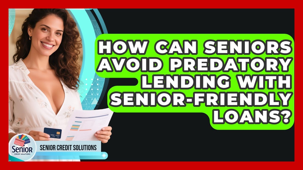 How Can Seniors Avoid Predatory Lending With Senior-friendly Loans? | Senior Credit Solutions News