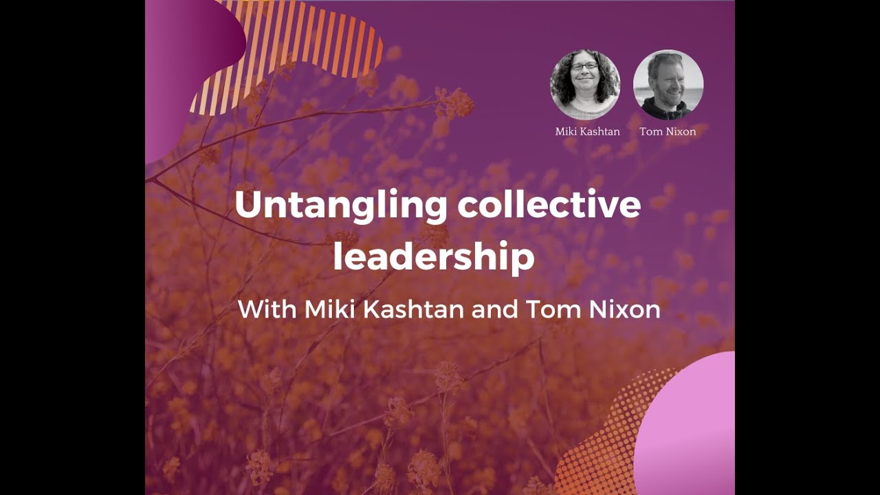 Untangling Collective Leadership with Miki Kashtan and Tom Nixon