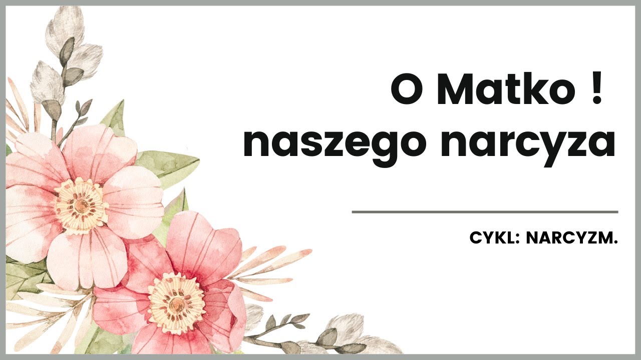 O MATKO ! NASZEGO NARCYZA.