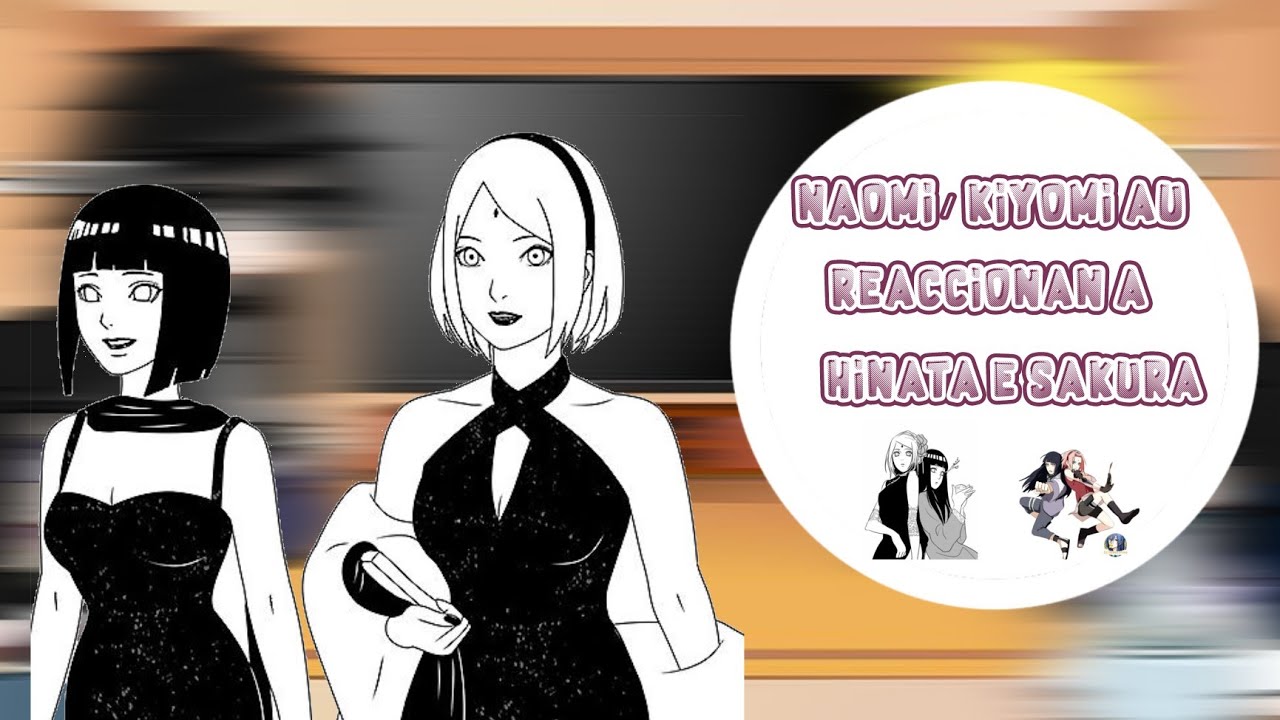 🦋🌸Naomi/Kiyomi AU reaccionan a Hinata e Sakura 🌸🦋[ORIGINAL]🌺No Ships🌺
