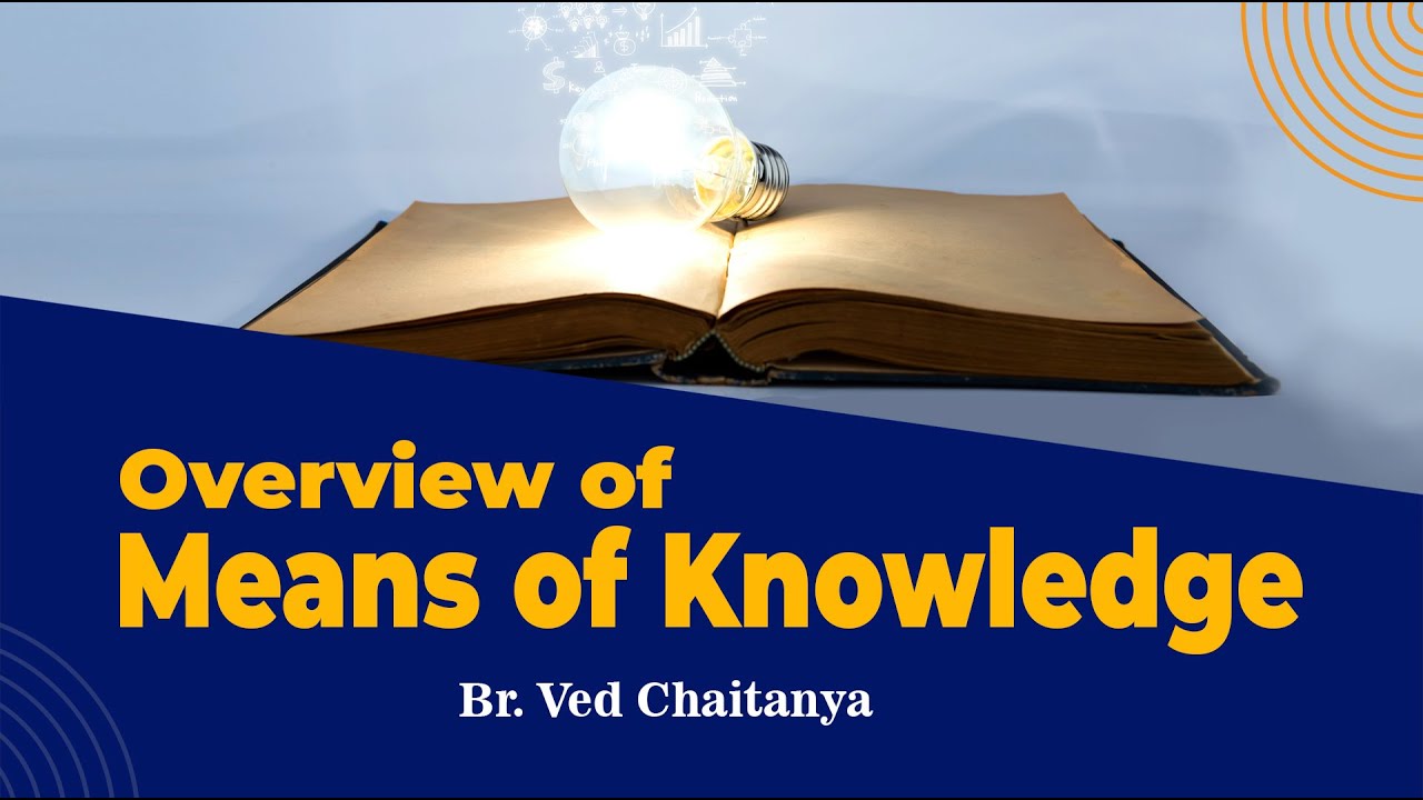 Overview of the Means of Knowledge by Br. Ved Chaitanya