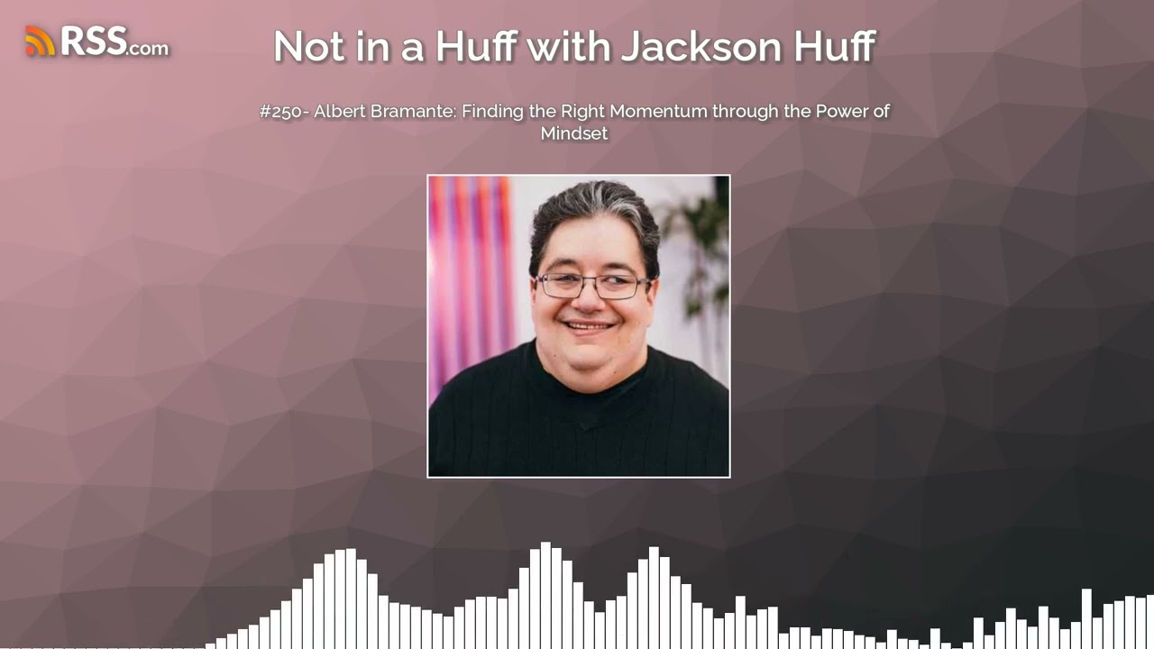 #250- Albert Bramante: Finding the Right Momentum through the Power of Mindset