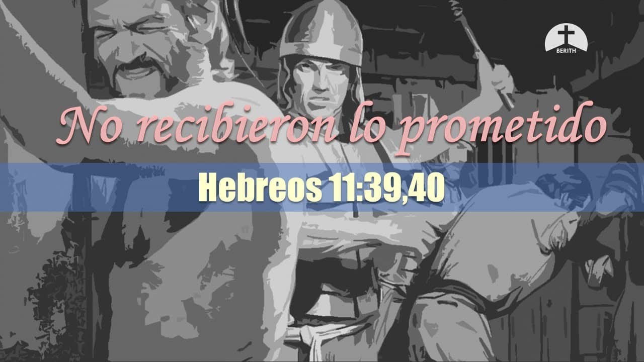 No recibieron lo prometido - Hebreos 11:39,40