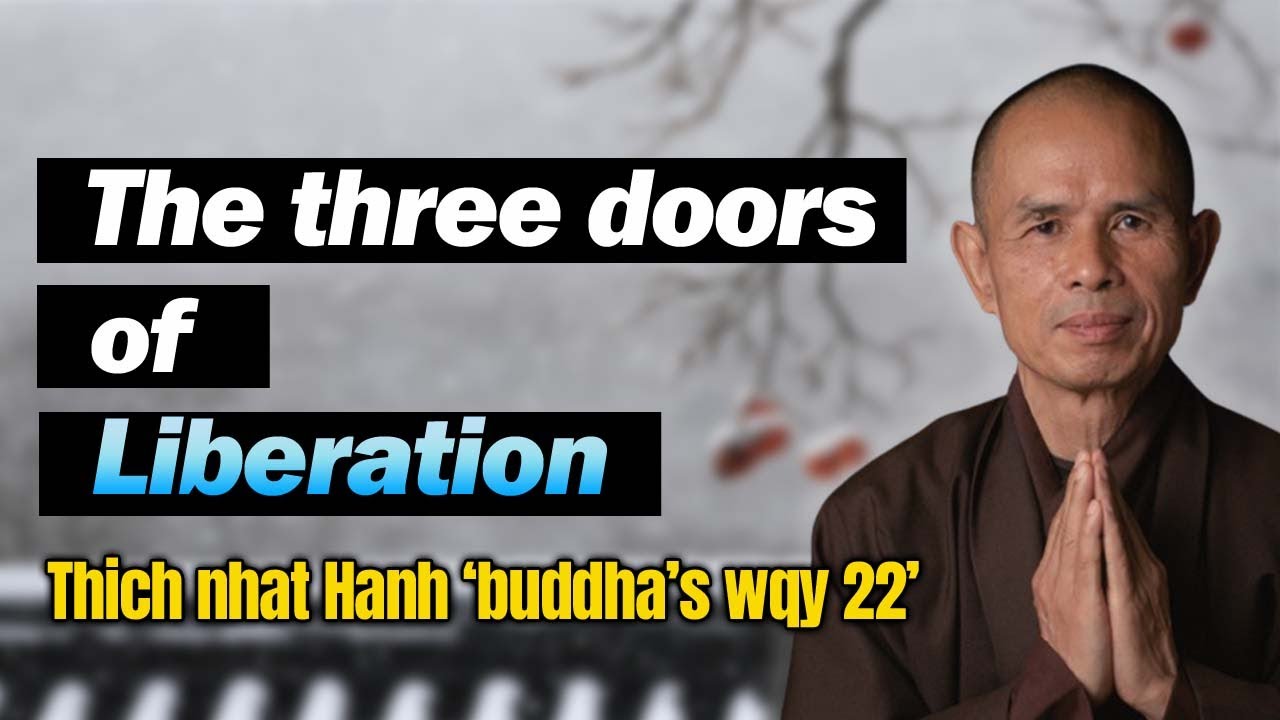 The three doors of Liberation [Thich Nhat Hanh Buddhas way 22]