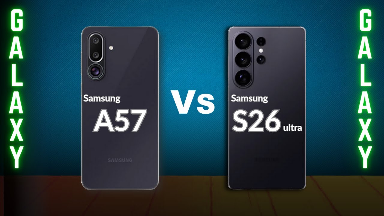 Samsung A57 Vs Samsung S26 Ultra - Comparison 2026