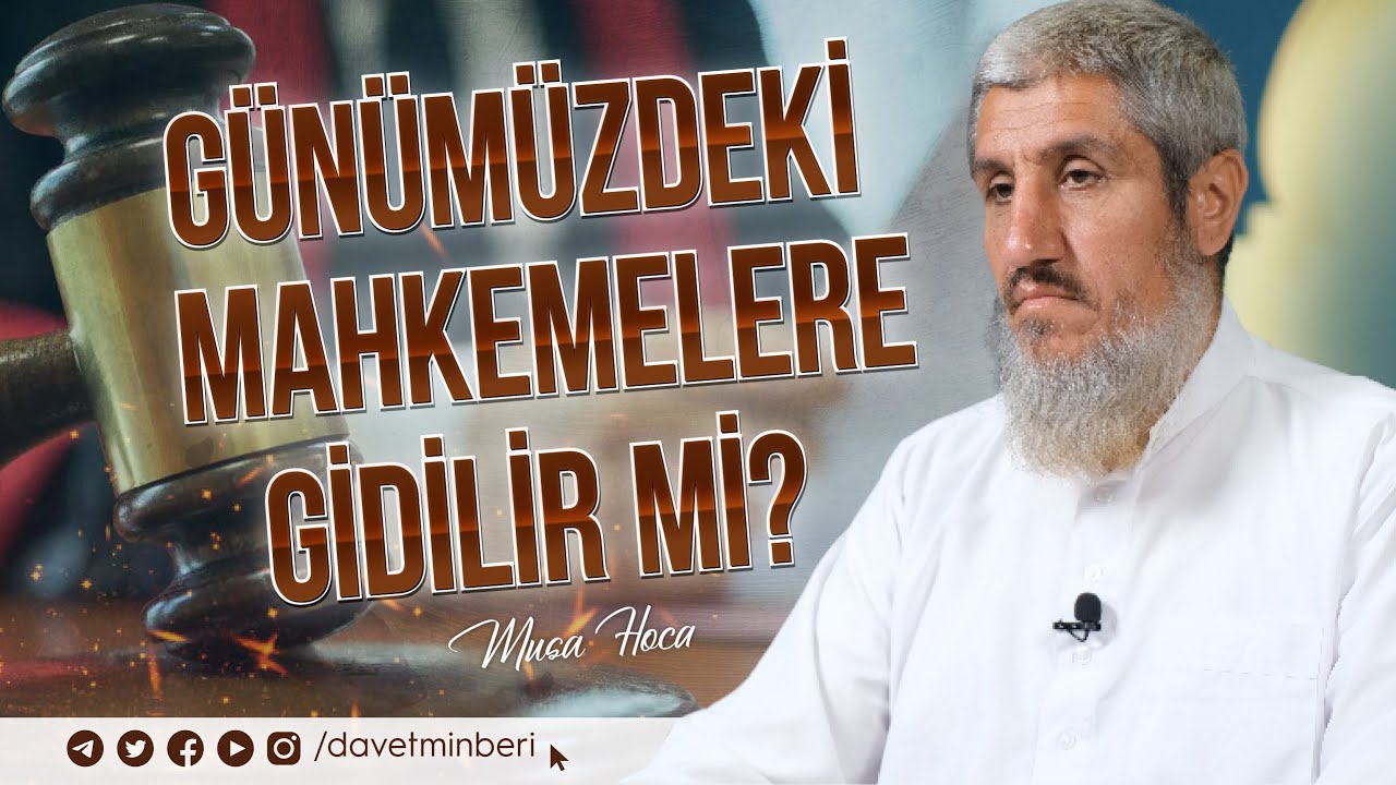 Günümüzdeki Mahkemelere Gidilir mi? | Musa Hoca