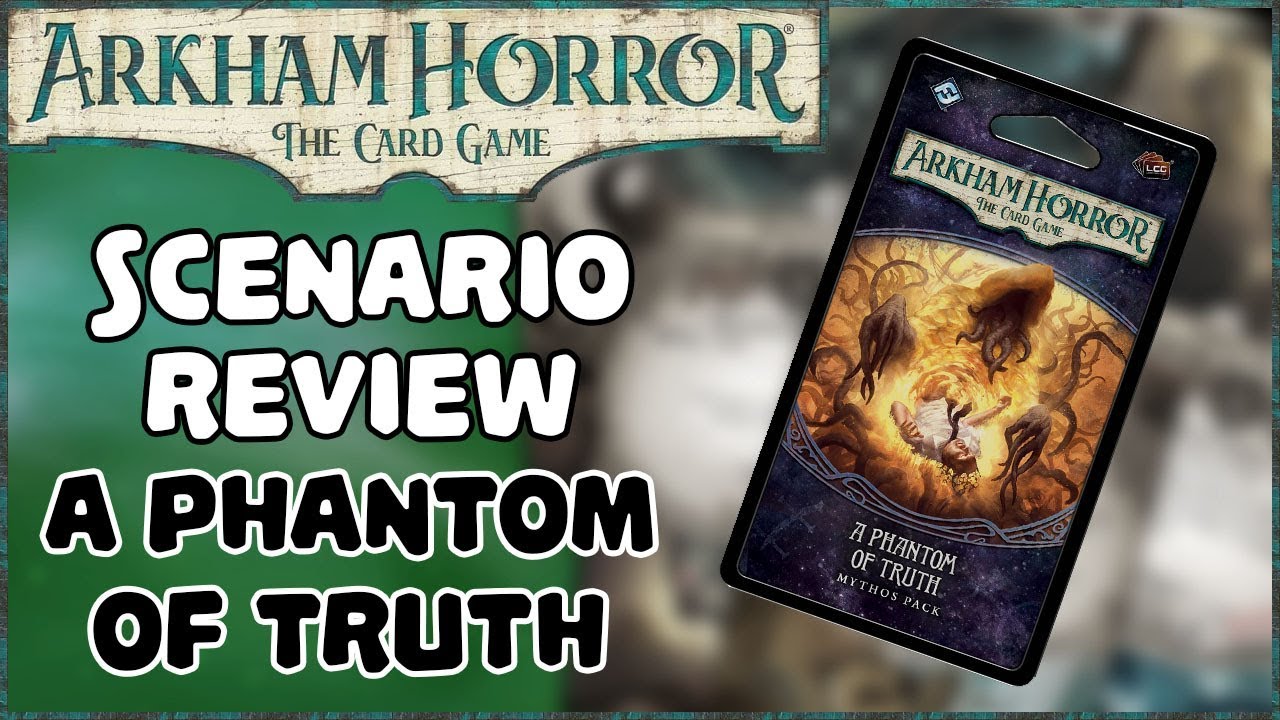 ARKHAM HORROR: THE CARD GAME | Scenario Reviews, A Phantom of Truth