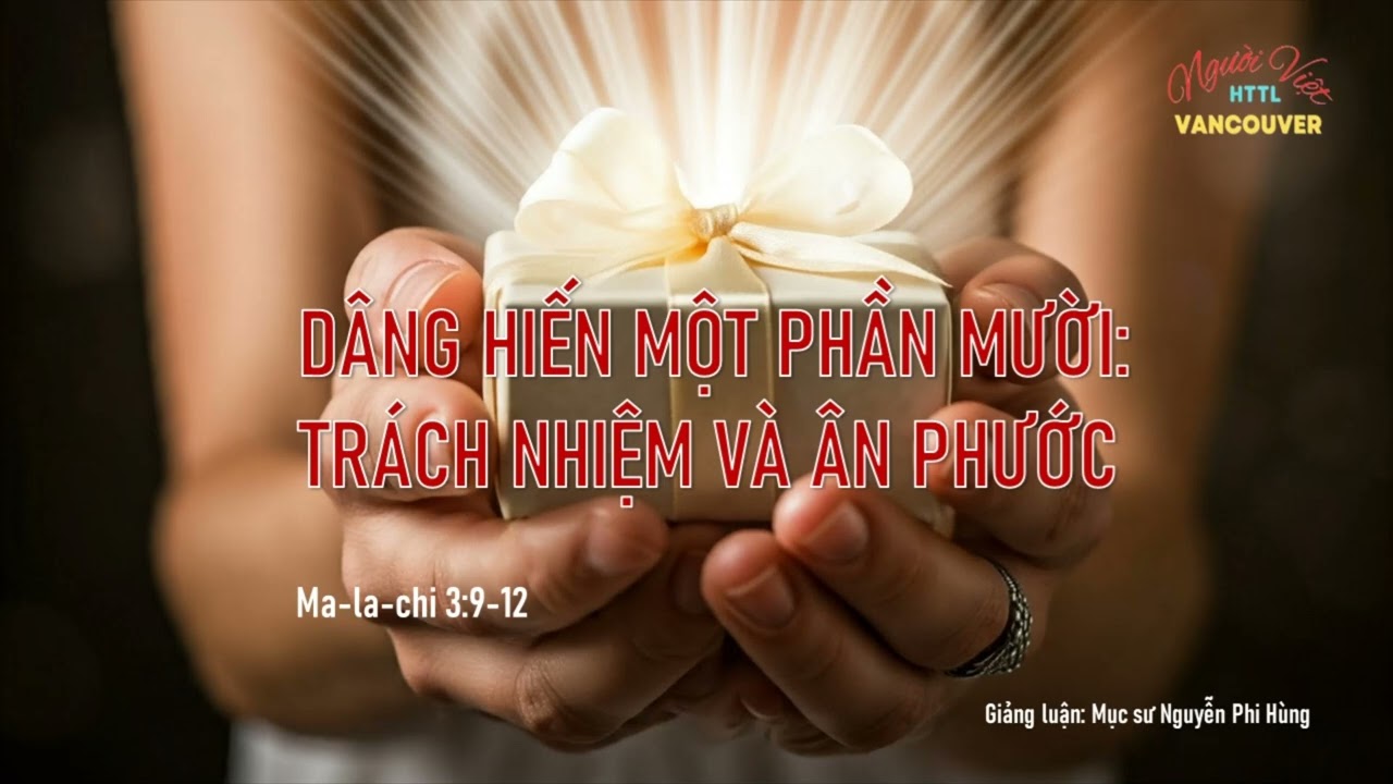 DÂNG HIẾN MỘT PHẦN MƯỜI: TRÁCH NHIỆM VÀ ÂN PHƯỚC - Mục sư Nguyễn Phi Hùng
