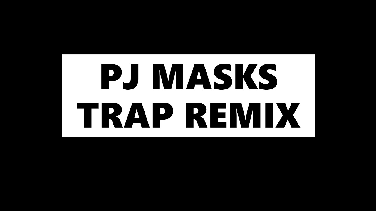 PJ Masks Theme Trap Remix