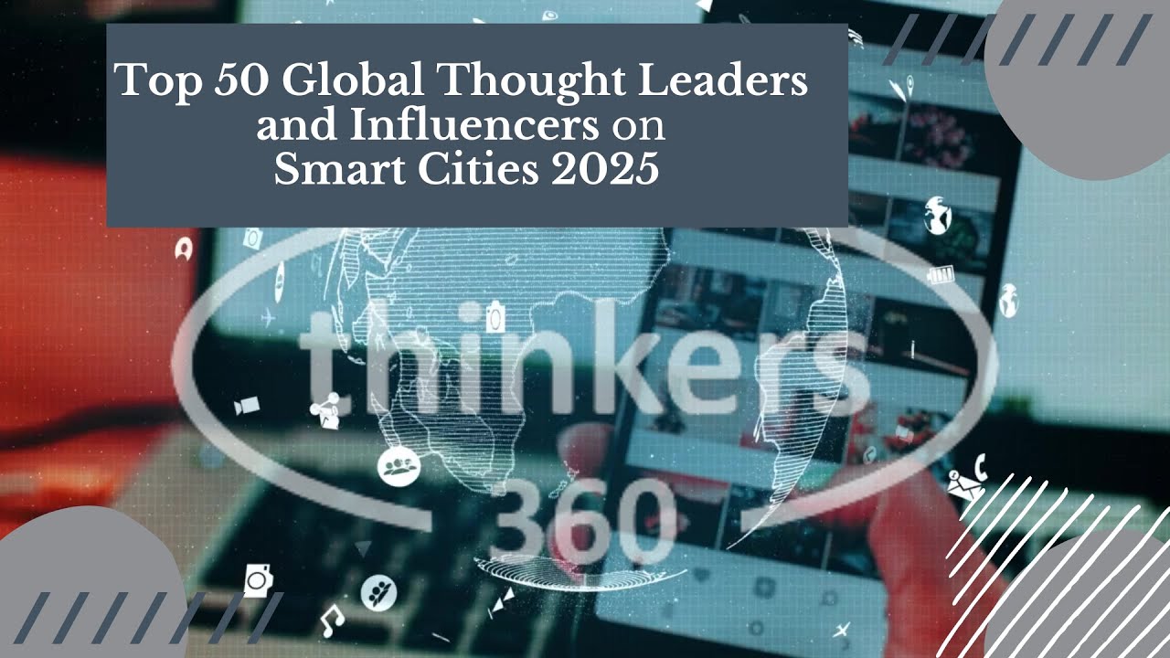 Top 50 Global Thought Leaders and Influencers on Smart Cities 2025 - Thinkers360