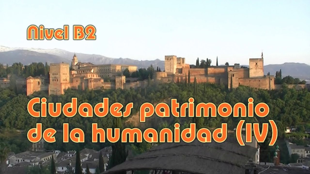 Ciudades patrimonio de la humanidad (IV). Nivel B2