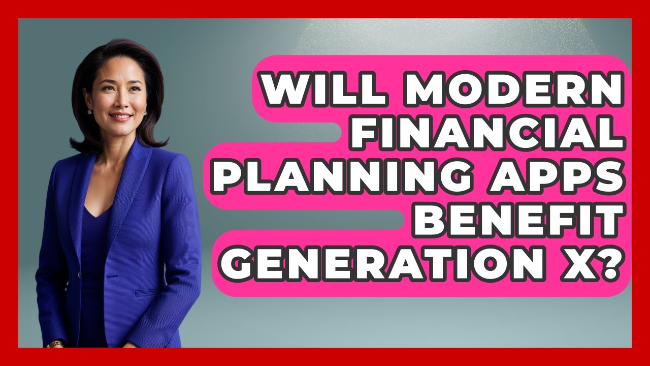 Will Modern Financial Planning Apps Benefit Generation X? | The Gen X Rewind News