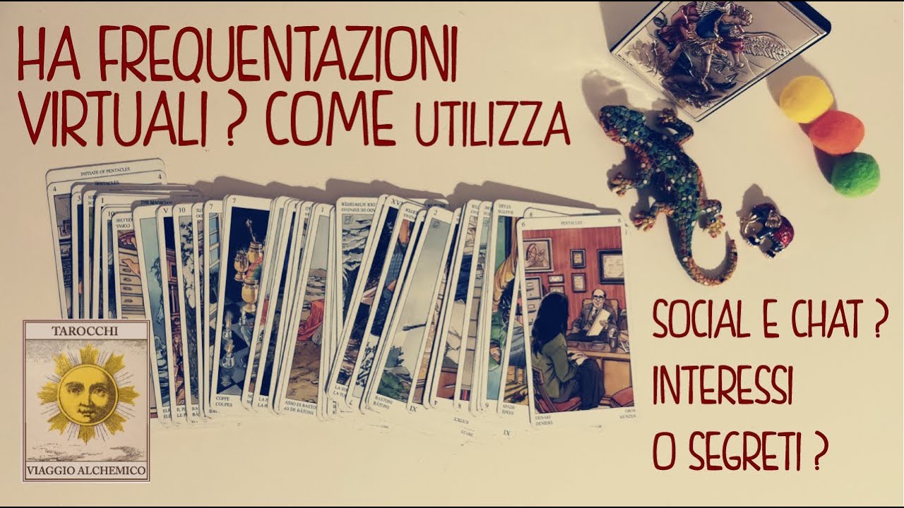 HA FREQUENTAZIONI VIRTUALI? COME UTILIZZA SOCIAL E CHAT? INTERESSI O SEGRETI? tarocchi interattivi