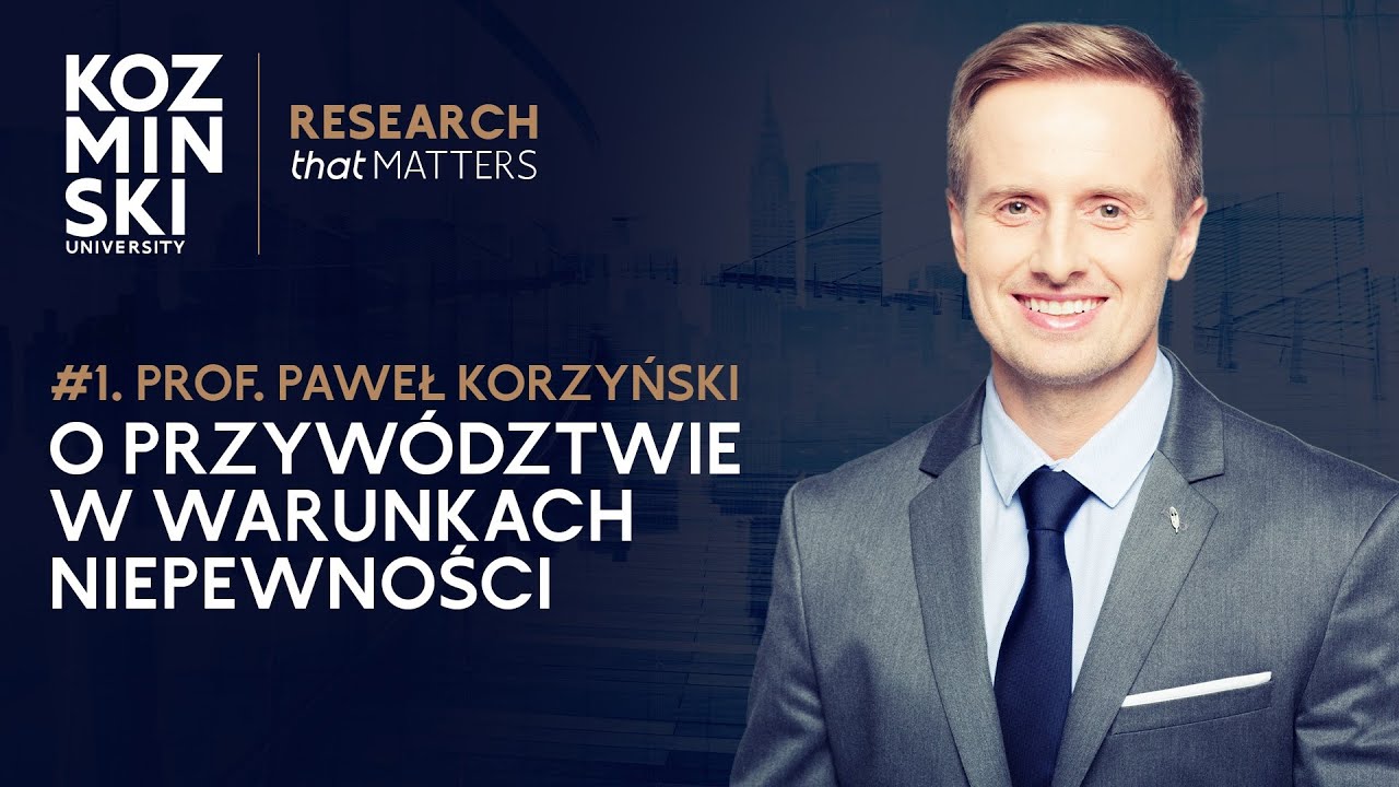 Jak prowadzić organizację, gdy jedyną pewnością jest zmiana? Prof. Paweł Korzyński o przywództwie