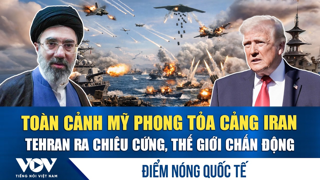 🔴ĐIỂM N&Oacute;NG QUỐC TẾ 14/4 | To&agrave;n cảnh Mỹ phong tỏa cảng Iran, Tehran ra chi&ecirc;u cứng, thế giới chấn động