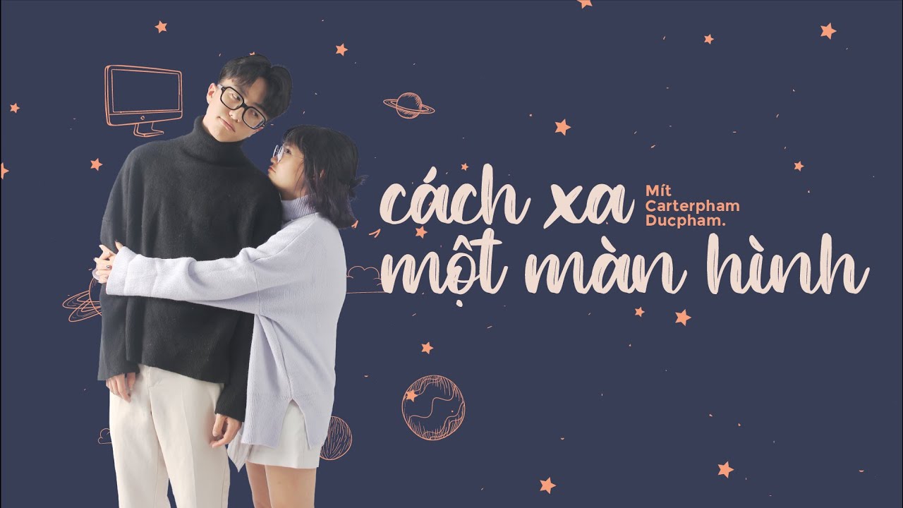 Cách Xa Một Màn Hình (#CXMMH) - Mít ft Carterpham, ducpham. (Official Music Video)