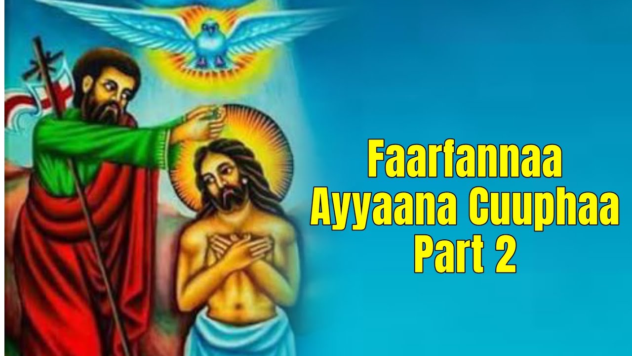 Faaruu Ayyaan Cuuphaa|Ethiopian Orthodox Tewahido song|Baga Geessan  Part 2
