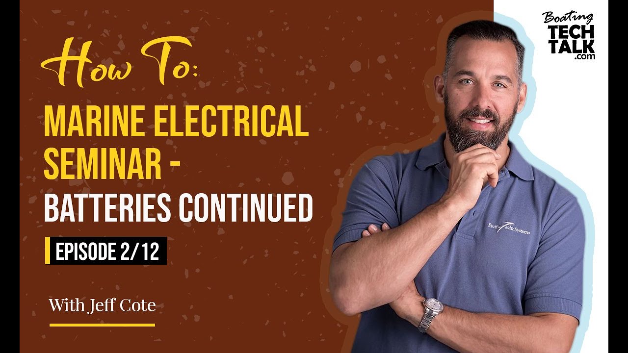 How To: Marine Electrical Seminar - Batteries Continued - Episode 2 of 12