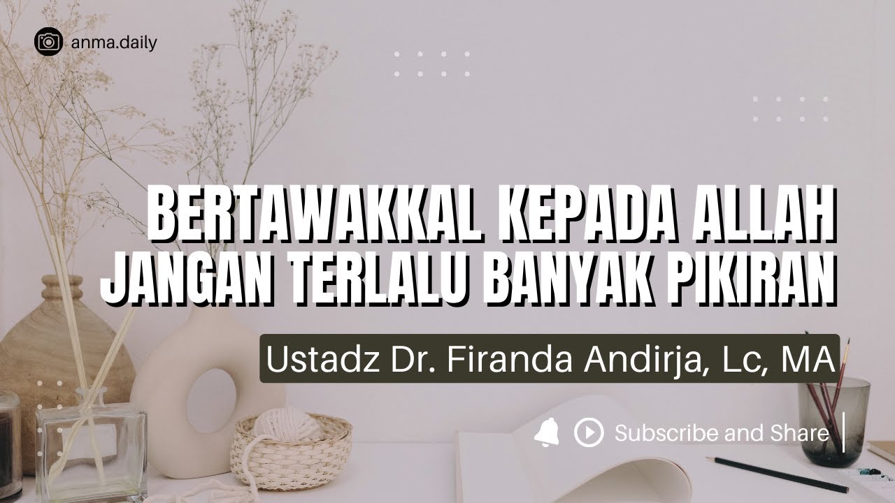 Jangan Terlalu Banyak Pikiran, Bertawakkallah Kepada Allah - Ustadz. Dr. Firanda Andirja, Lc, MA
