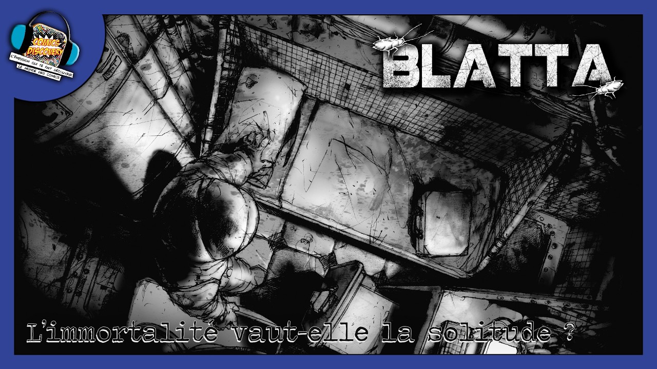 Blatta d’Alberto Ponticelli – Immortalité et dépression | ComicsDiscovery S10E18