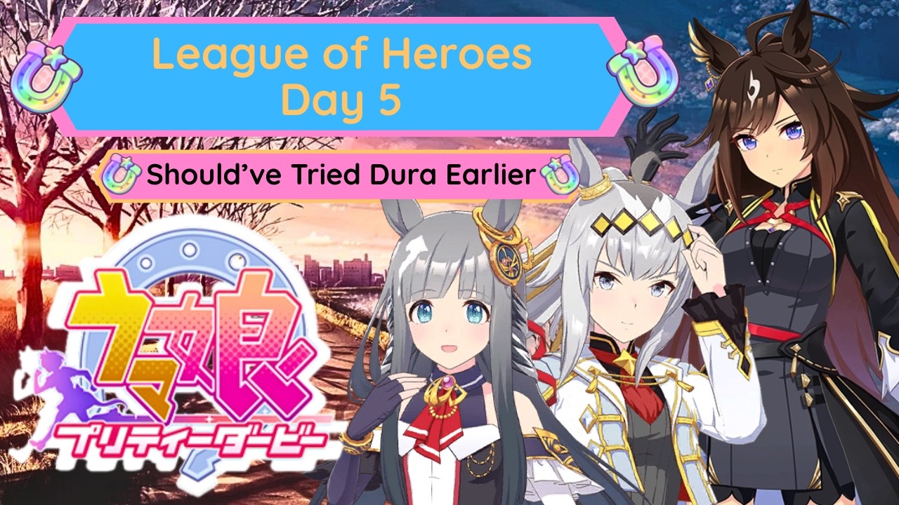 Should've Tried Duramente Sooner | League of Heroes Day 5 | Uma Musume