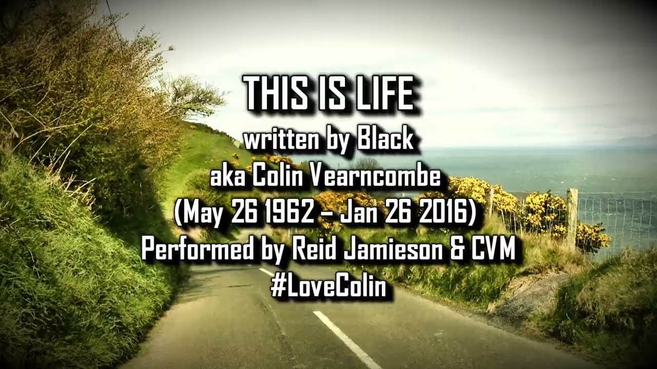 THIS IS LIFE (Black/Colin Vearncombe) Reid Jamieson & CVM #LoveColin