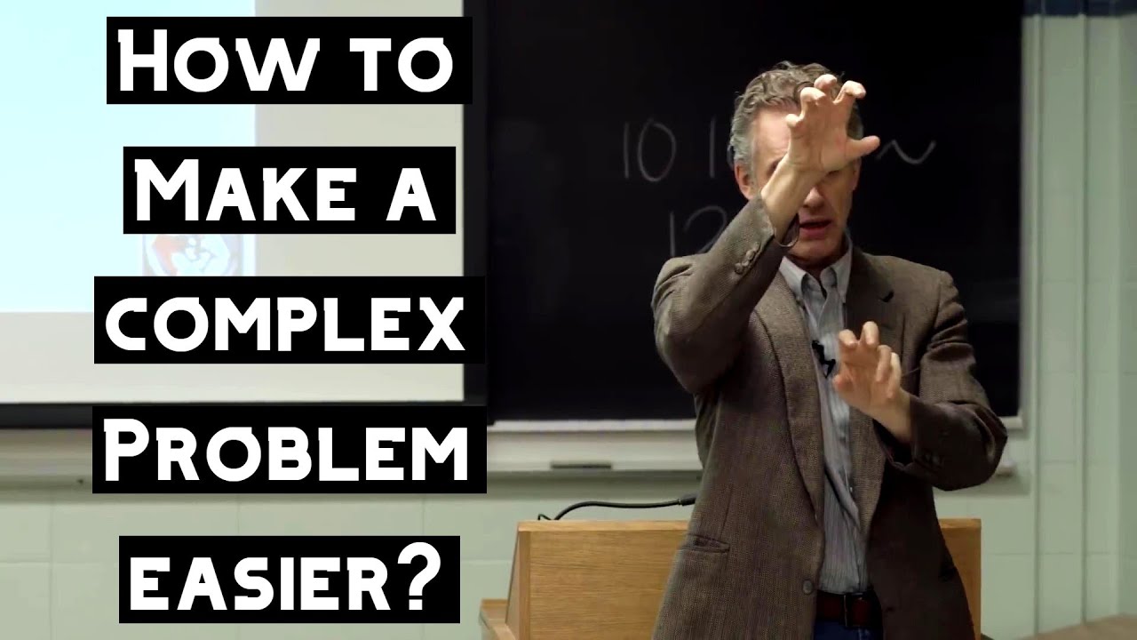 How to Make a Complex Problem Easier? | Jordan Peterson