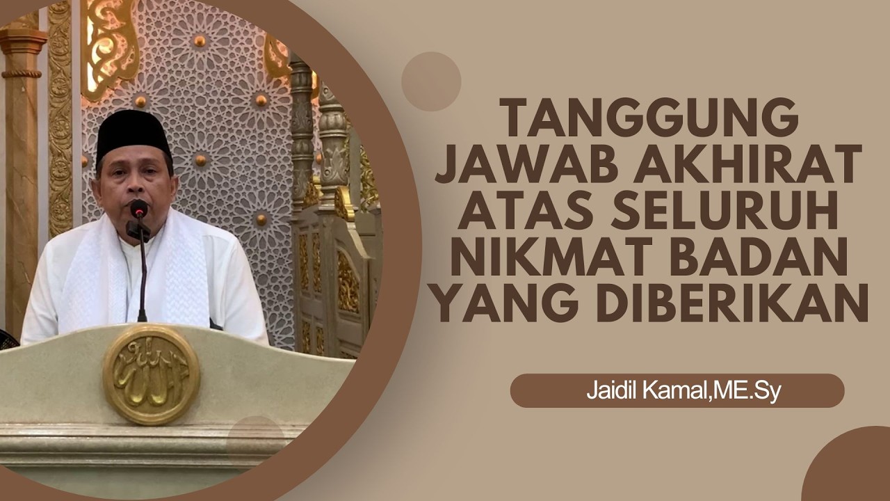 Tanggung Jawab Akhirat Atas Seluruh Nikmat Yang Diberikan oleh Jaidil Kamal,ME.Sy