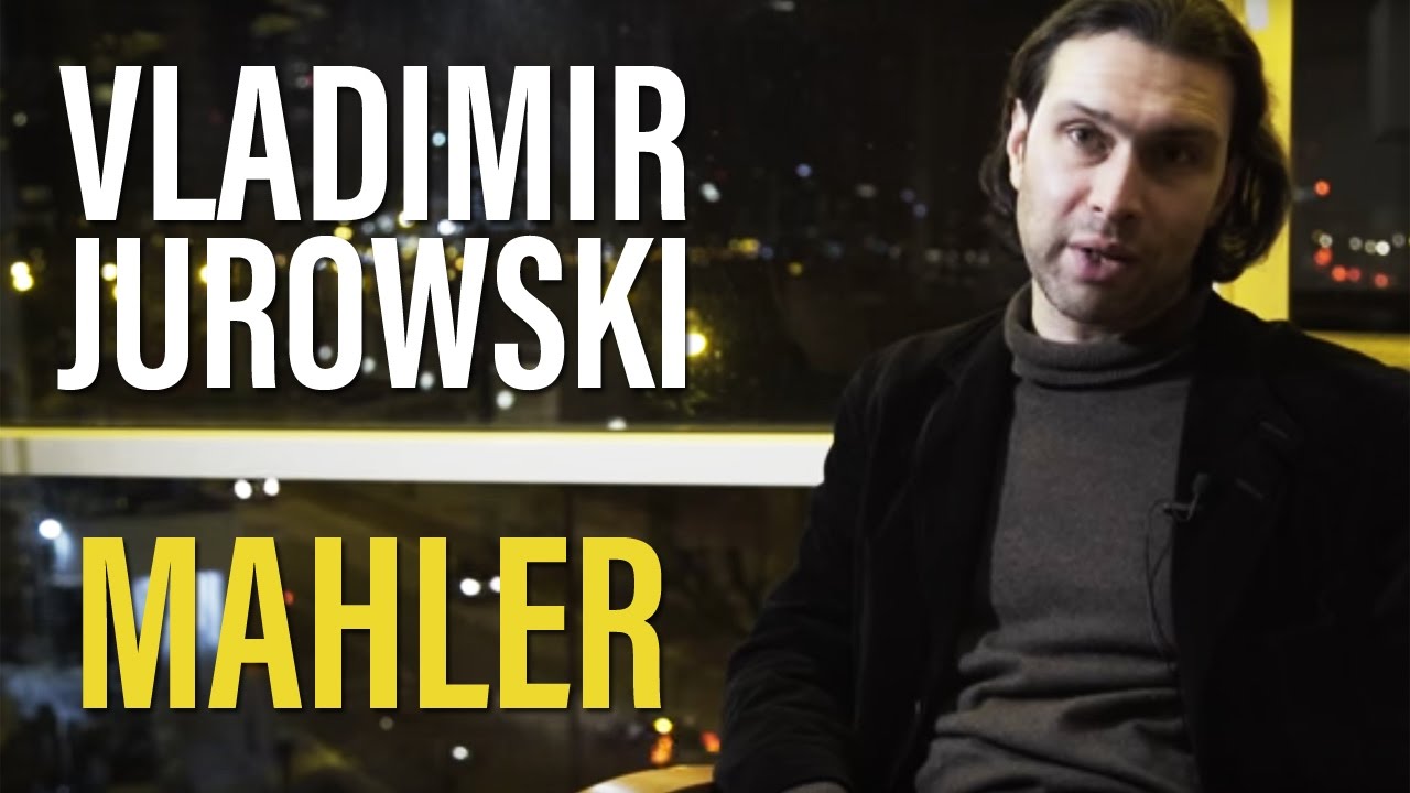 Vladimir Jurowski on Mahler