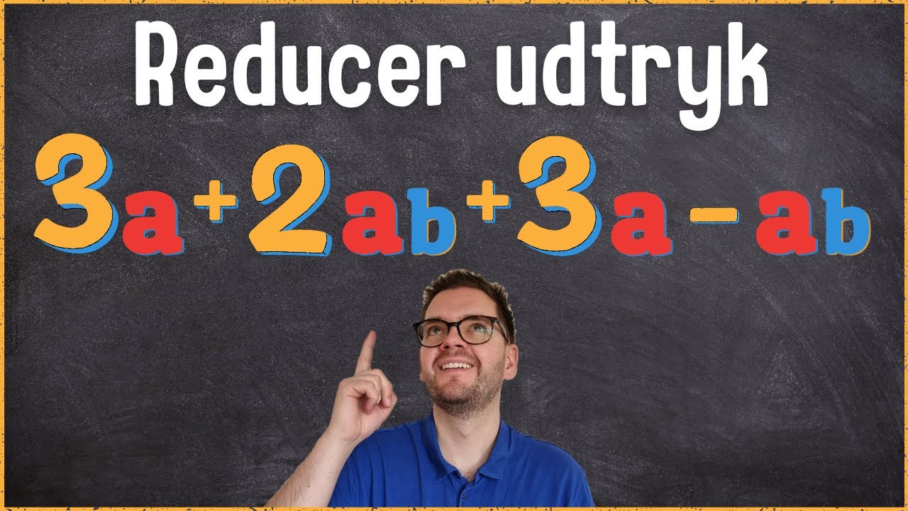 Reduktion - Reducer udtryk - Matematik