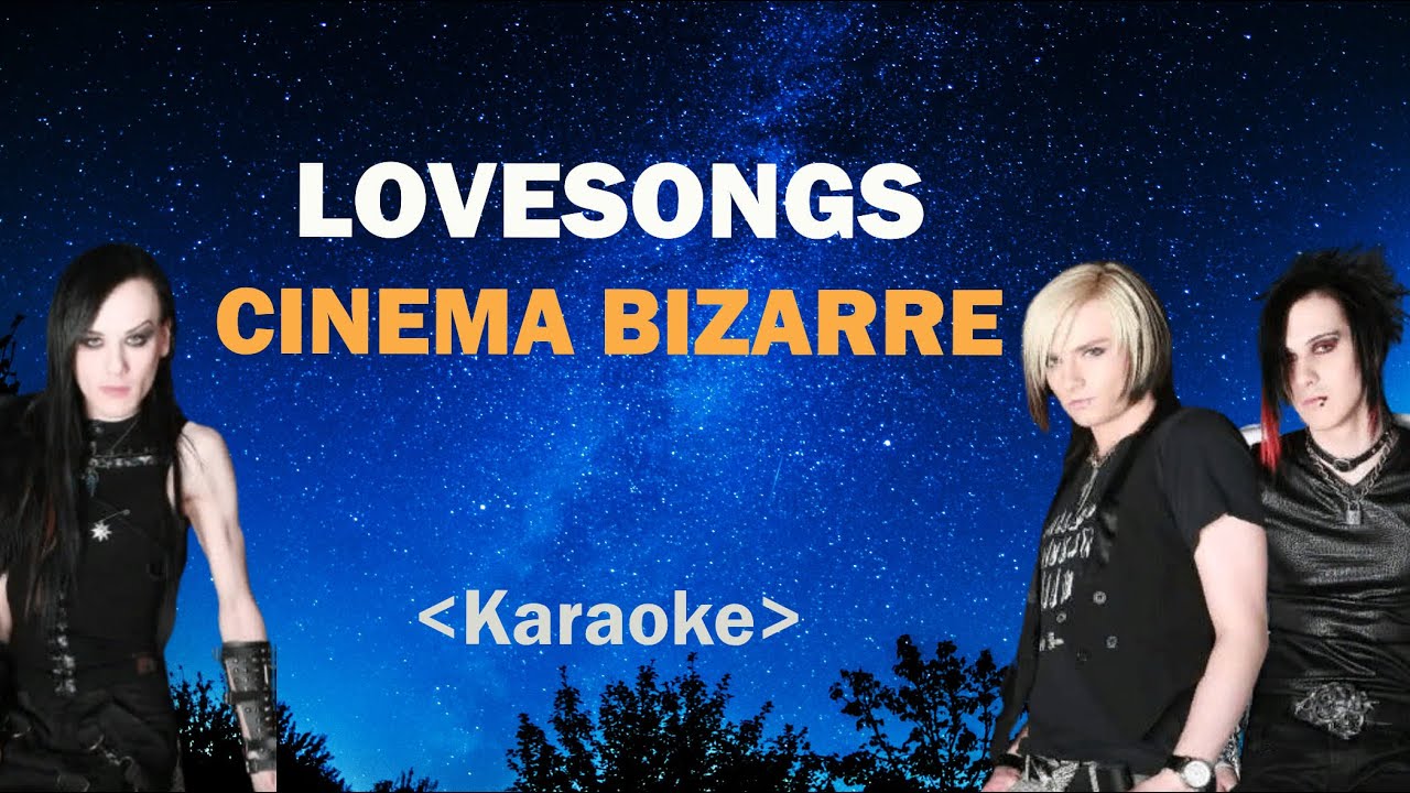 Cinema Bizarre - Lovesongs (They kill me) [Karaoke]