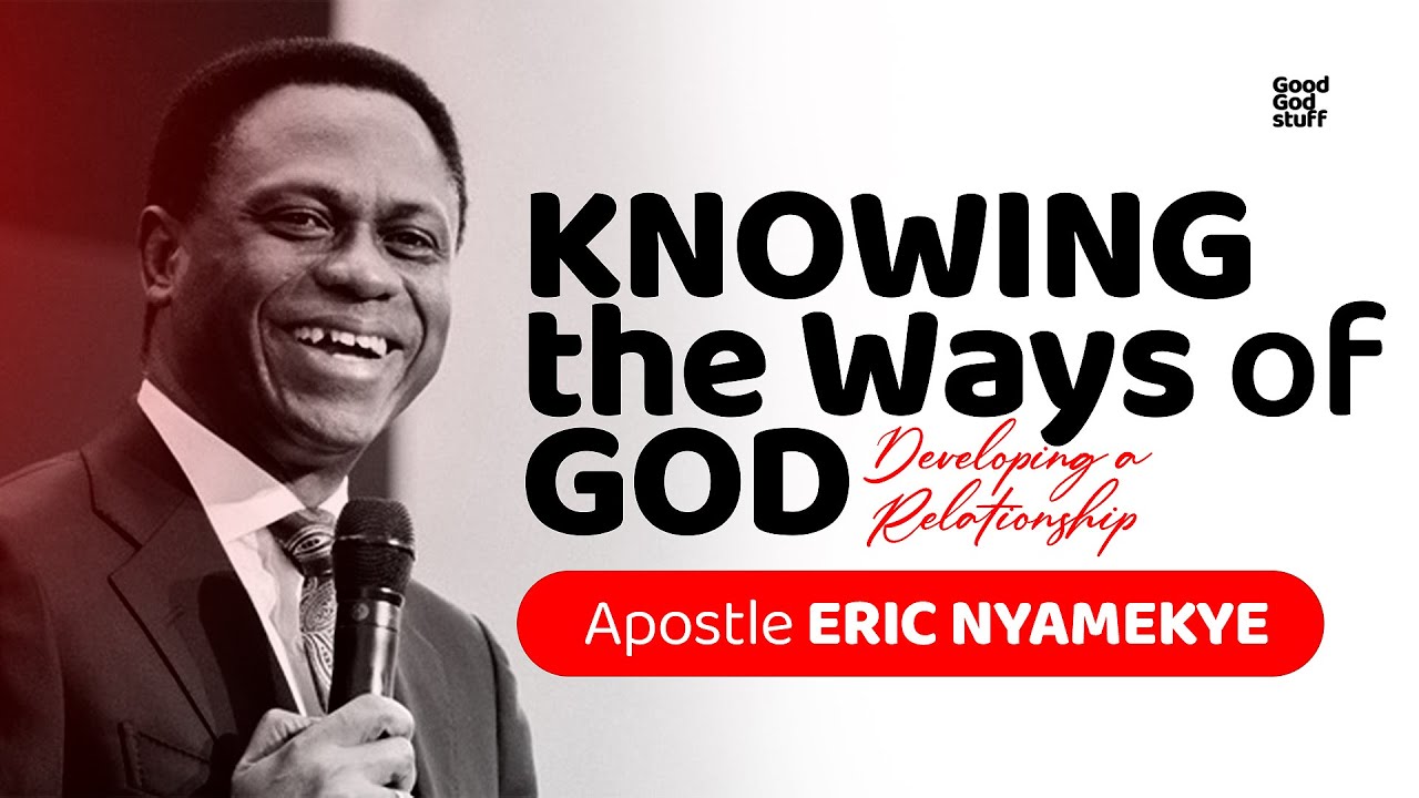 KNOWING The Ways of God | Apostle Eric Nyamekye