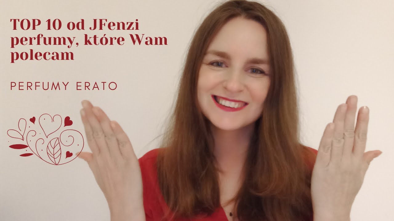 TOP 10 od JFenzi perfumy, które Wam Polecam | Perfumy Erato