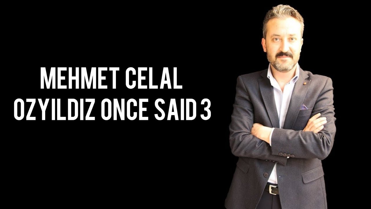 Mehmet Celal &Ouml;zyıldız Once Said 3