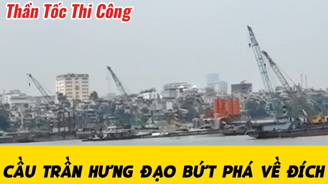 Mặt Bằng Đã Sạch - Cầu Trần Hưng Đạo Bứt Phá Vượt Đích.