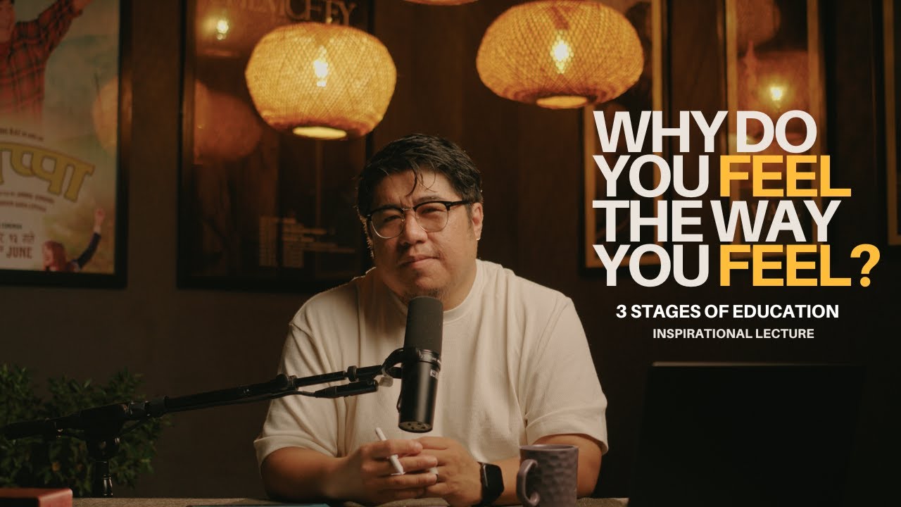 WHY DO YOU FEEL THE WAY YOU FEEL ? ANMOL GURUNG  - INSPIRING LECTURE - 3 STAGES OF EDUCATION