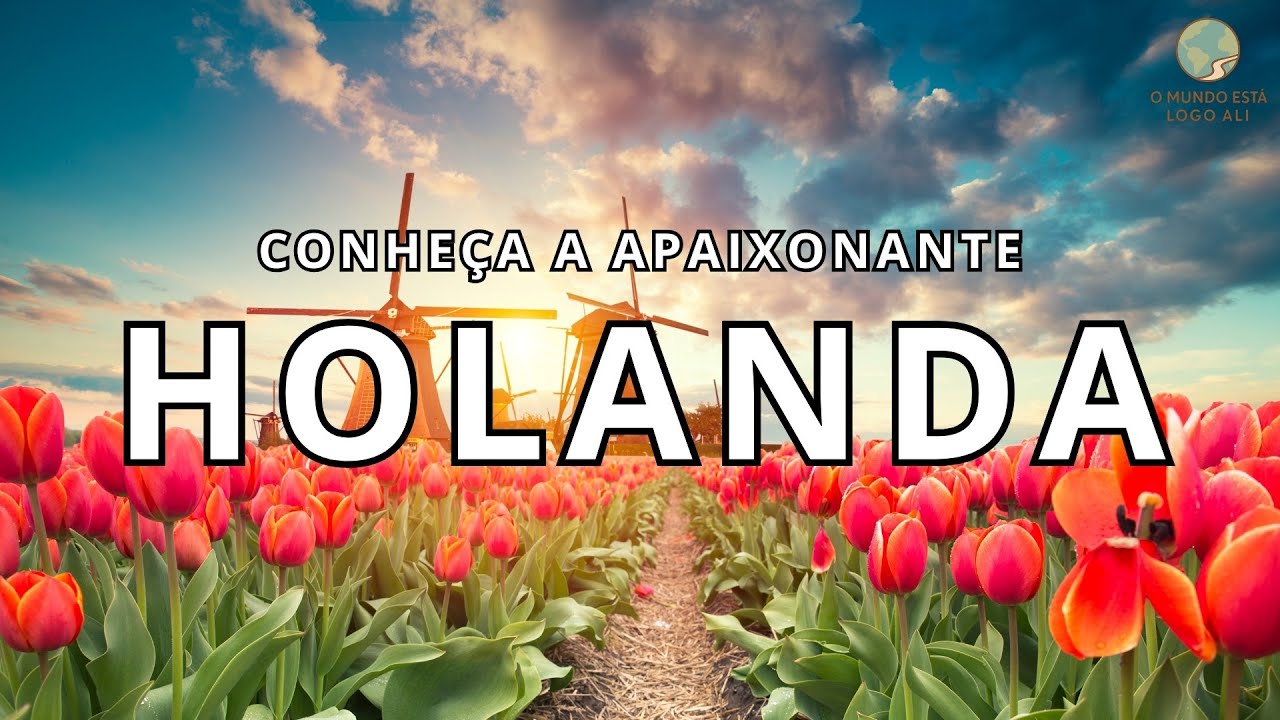 HOLANDA: CIDADES INCRÍVEIS, CULTURA ÚNICA E EXPERIÊNCIAS IMPERDÍVEIS 🌷