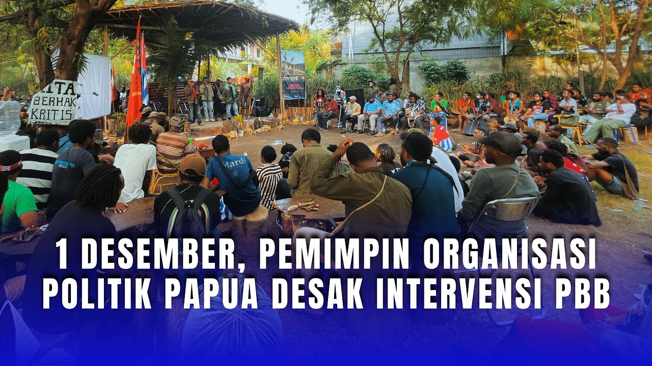 1 DESEMBER, PEMIMPIN ORGANISASI POLITIK PAPUA DESAK INTERVENSI PBB