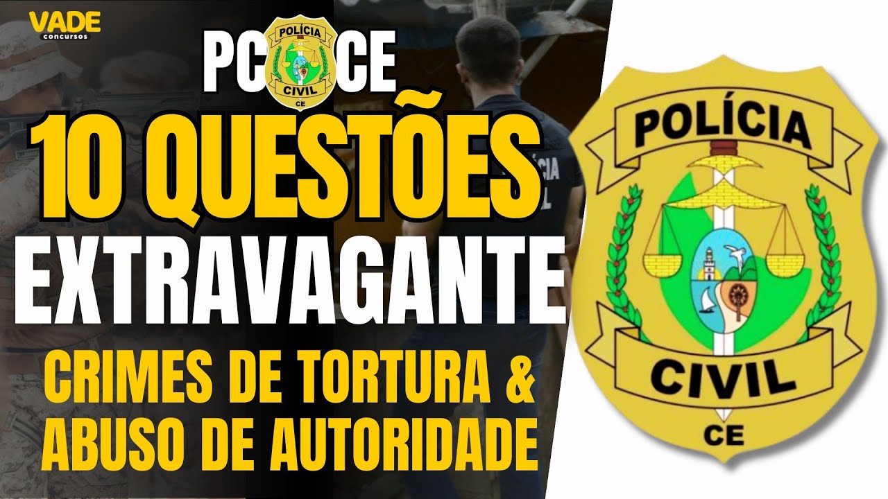 CONCURSO PCCE - 10 QUESTÕES | LEI DE ABUSO DE AUTORIDADE & TORTURA
