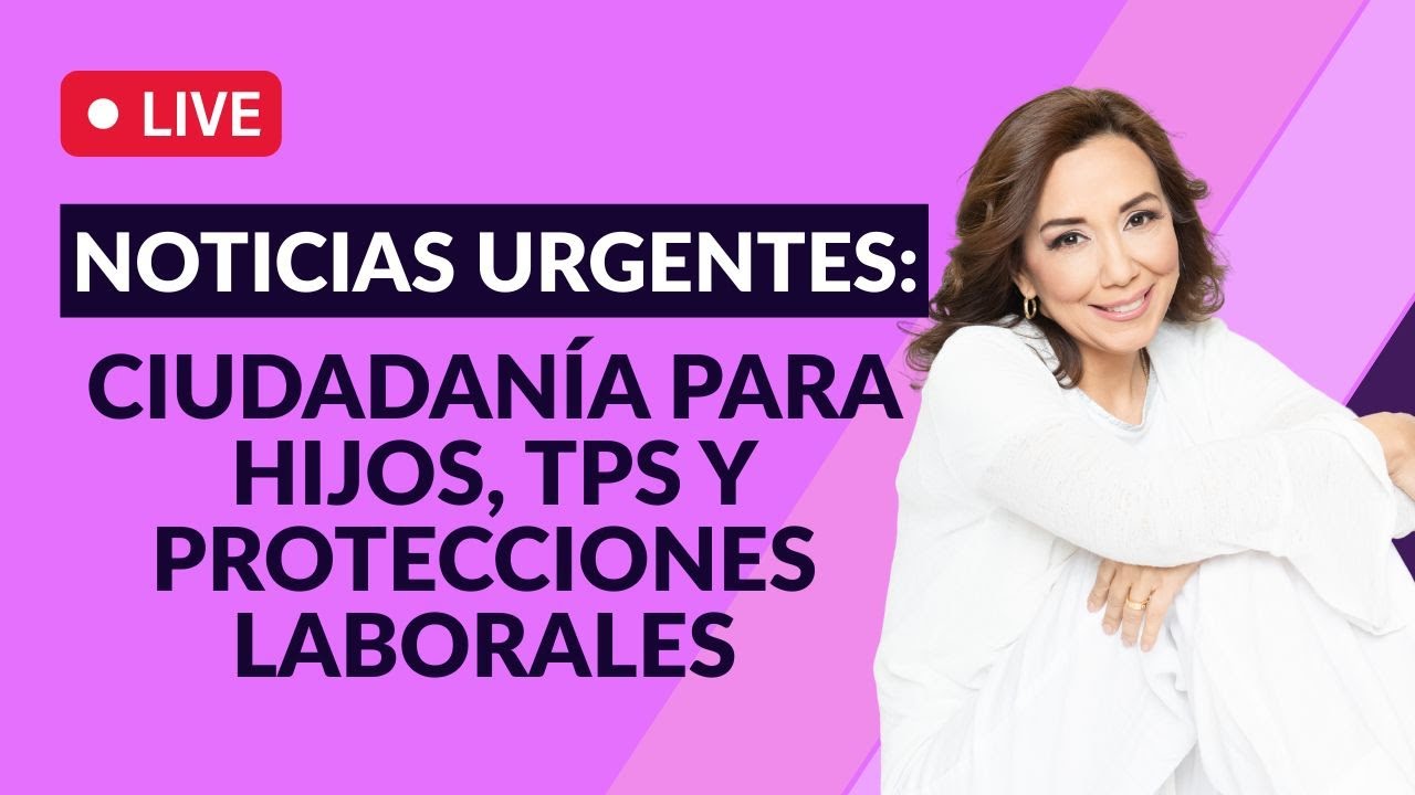 🚨 Noticias URGENTES: Ciudadanía para Hijos, TPS y Protecciones Laborales  - Inmigrando con Kathia