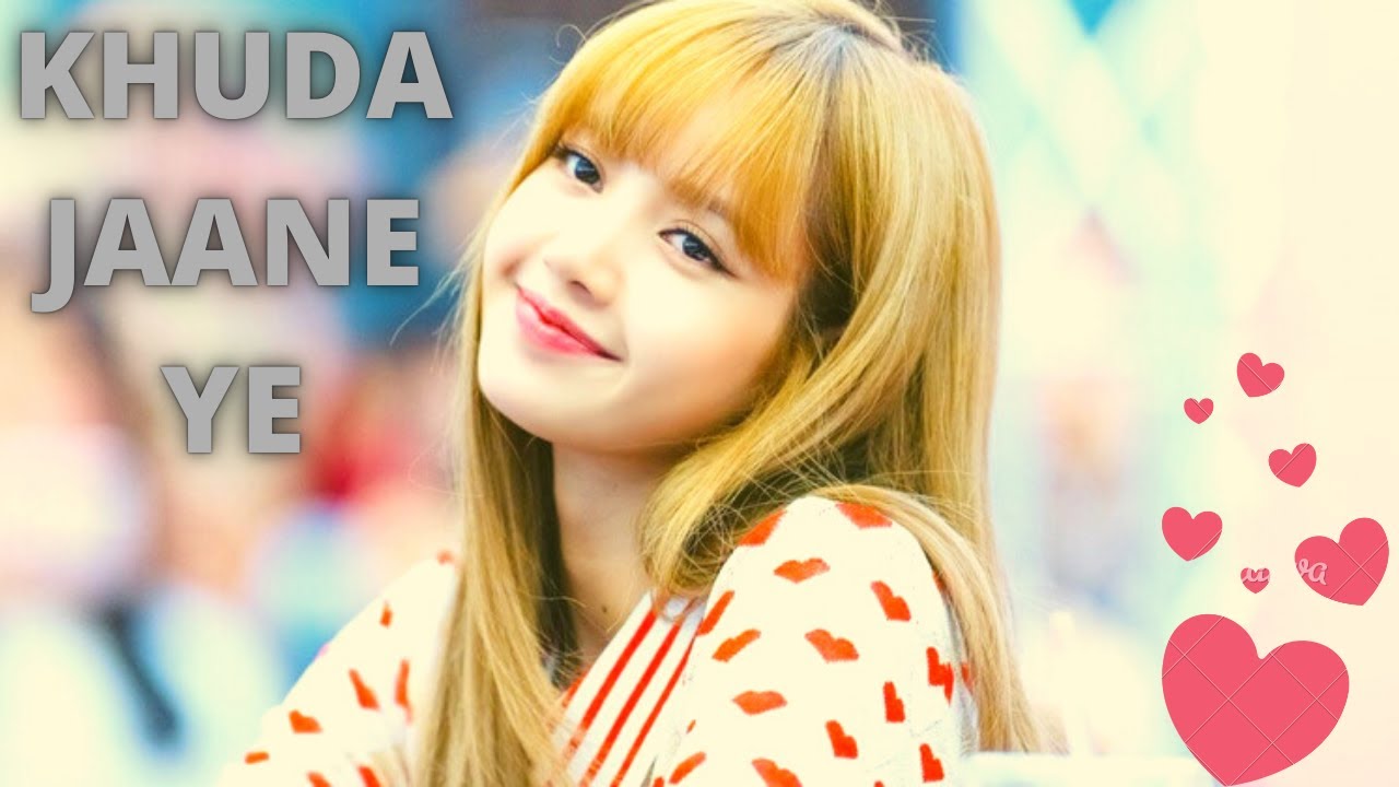 Lisa Manoban/Hindi Song/Khuda Jaane Ye/Korean Mix/Edit-Fmv