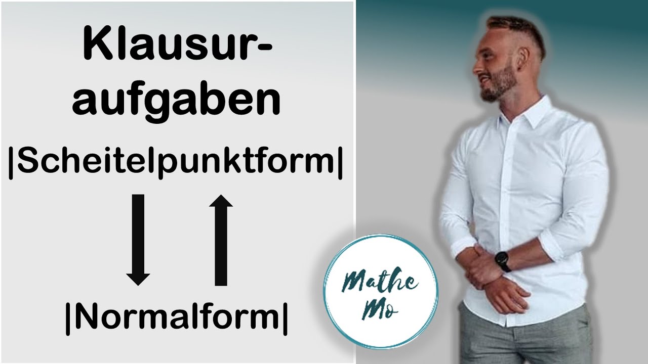 Klausuraufgaben | Normalform in Scheitelpunktform / Scheitelpunktform in Normalform | MatheMo