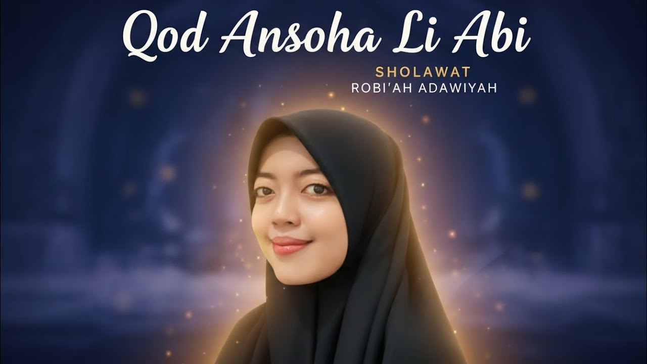 MERINDING! Qod Ansoha Li Abi (قد أنصح لأبي) – Robi'ah Adawiyah | Full Lirik