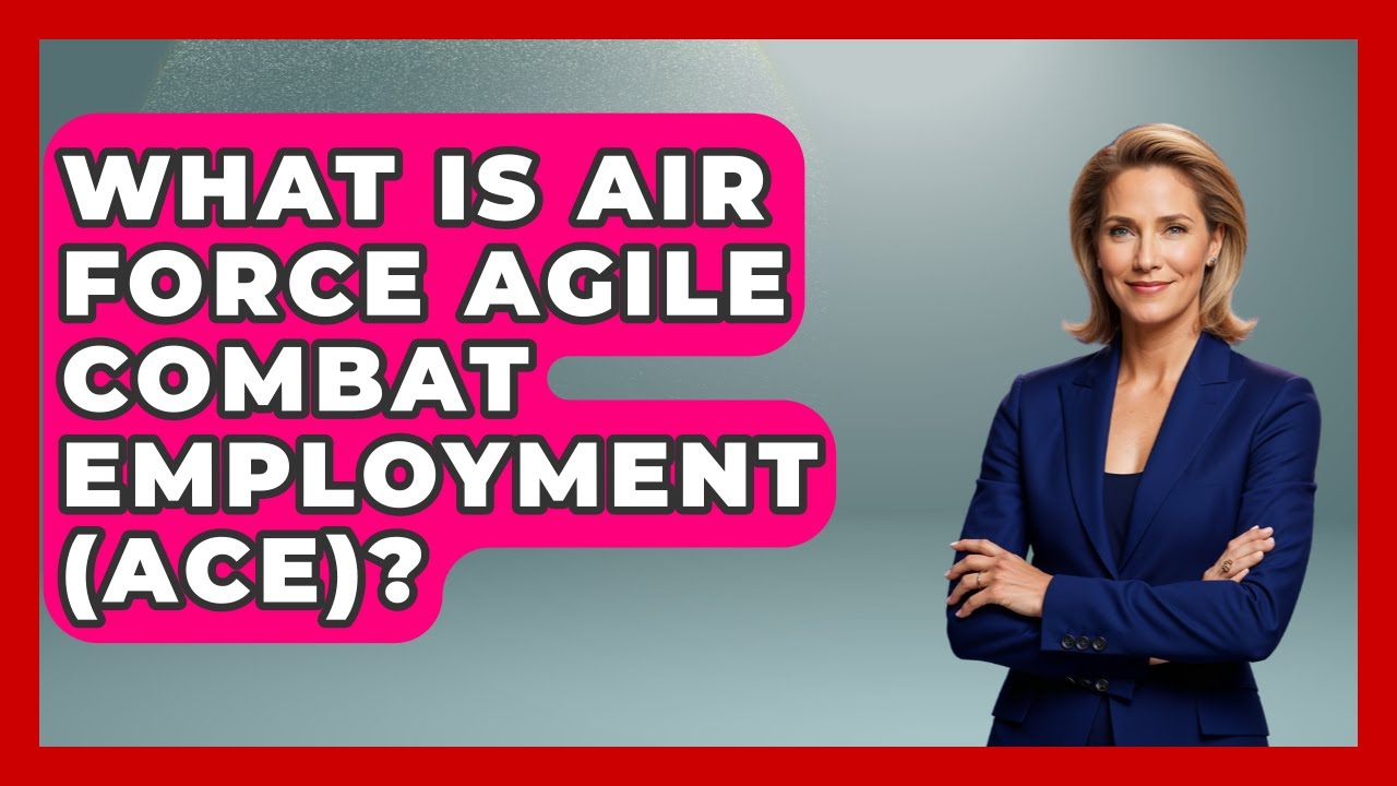 What Is Air Force Agile Combat Employment (ACE)? - Tactical Warfare Experts