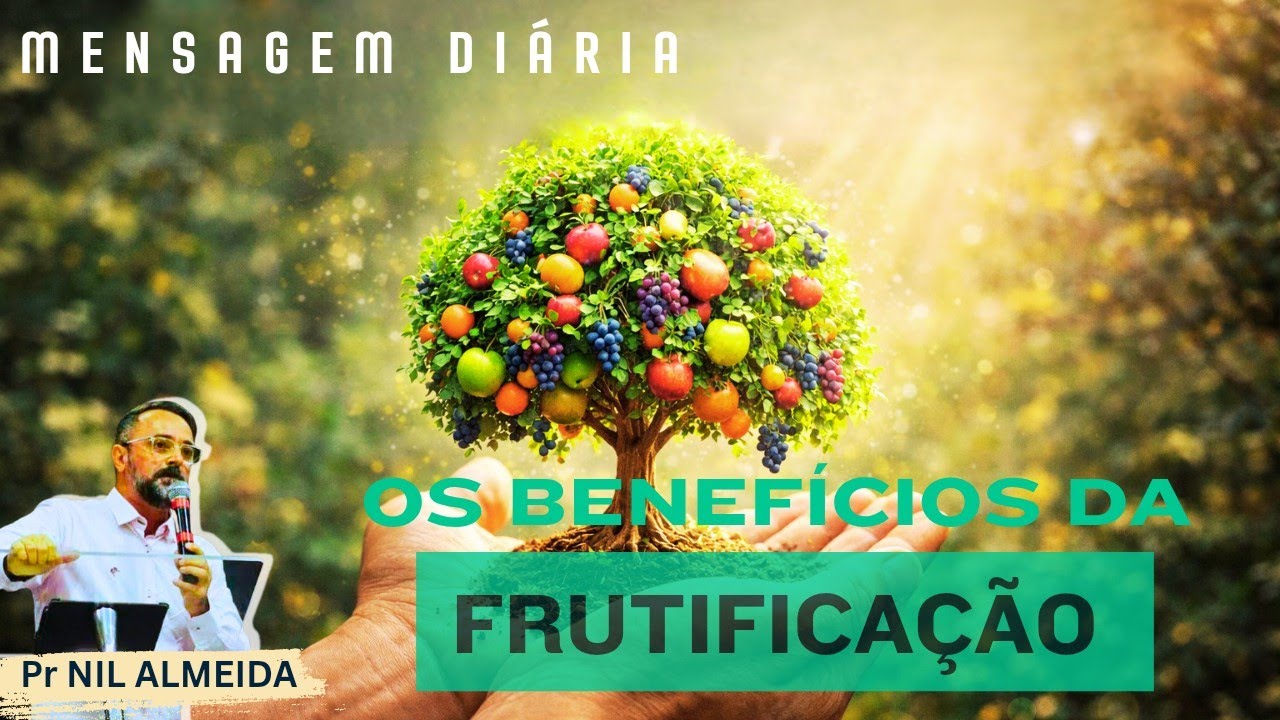 OS BENEFÍCIOS DA FRUTIFICAÇÃO | Pr NIL ALMEIDA 